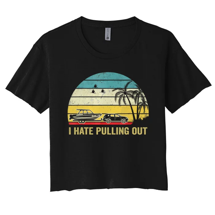 I Hate Pulling Out Retro Boating Boat Captain Women's Crop Top Tee