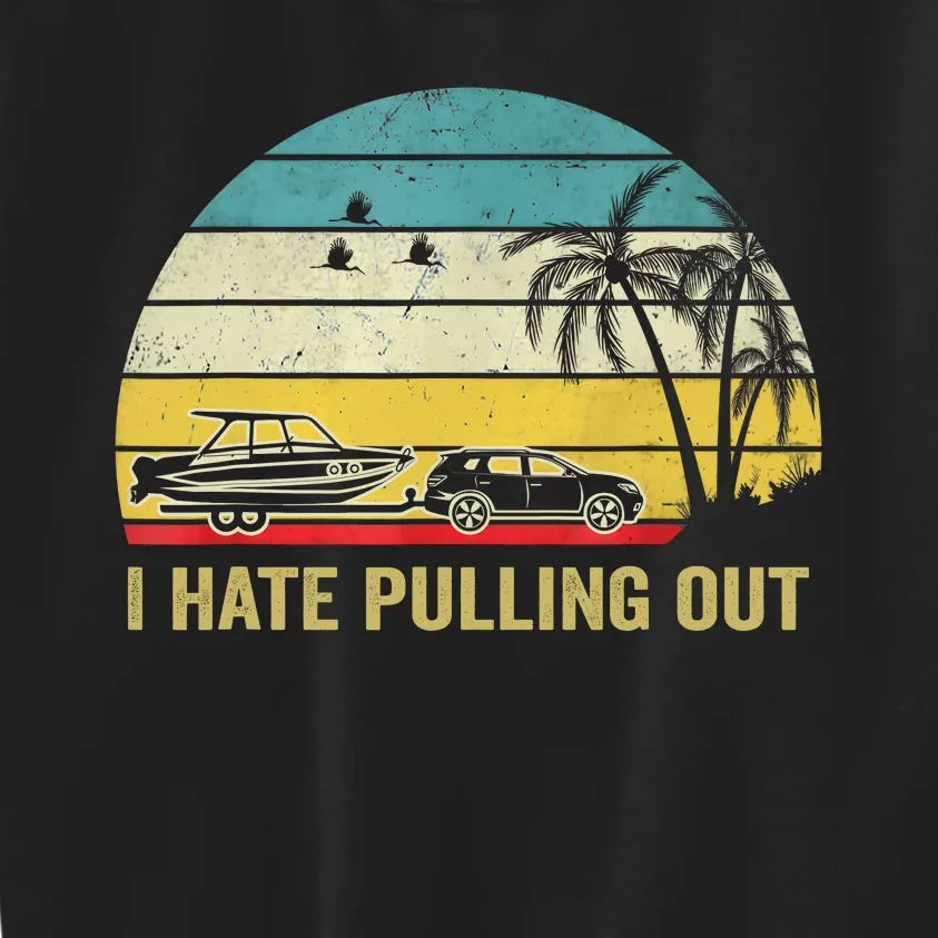 I Hate Pulling Out Retro Boating Boat Captain Kids Sweatshirt