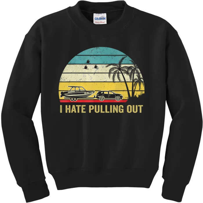 I Hate Pulling Out Retro Boating Boat Captain Kids Sweatshirt