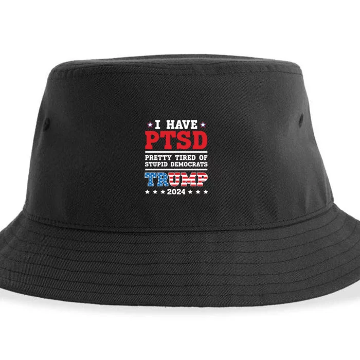 I Have PTSD Pretty Tired Of Stupid Democrats Trump 2024 Sustainable Bucket Hat