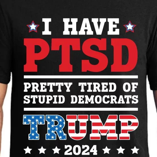 I Have PTSD Pretty Tired Of Stupid Democrats Trump 2024 Pajama Set