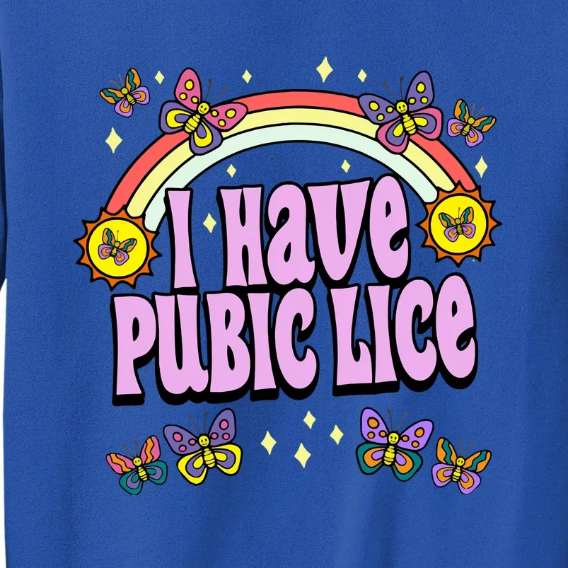 I Have Pubic Lice Tall Sweatshirt