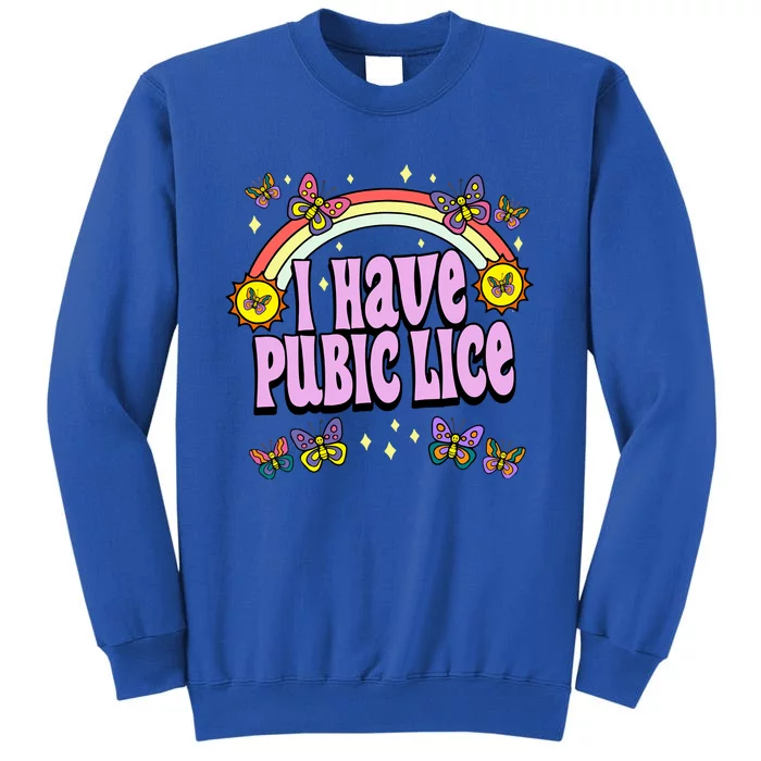 I Have Pubic Lice Tall Sweatshirt