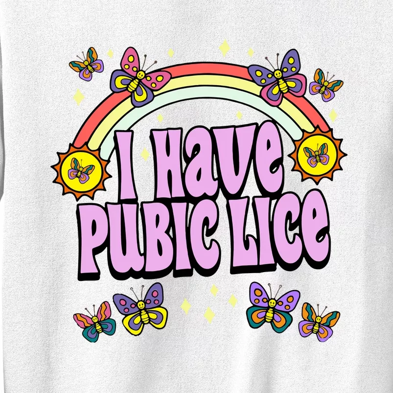 I Have Pubic Lice Sweatshirt