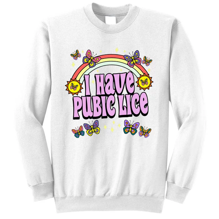 I Have Pubic Lice Sweatshirt