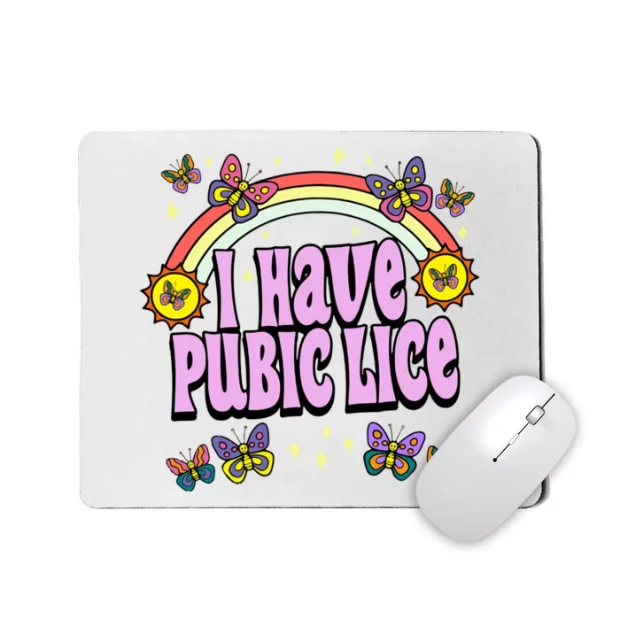 I Have Pubic Lice Mousepad