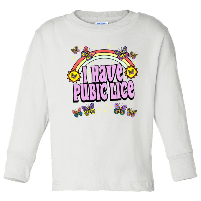 I Have Pubic Lice Toddler Long Sleeve Shirt