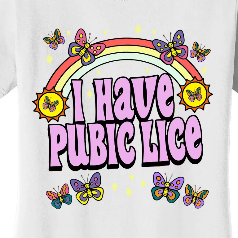 I Have Pubic Lice Women's T-Shirt