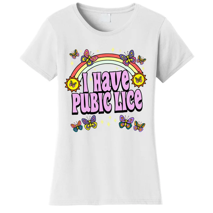 I Have Pubic Lice Women's T-Shirt