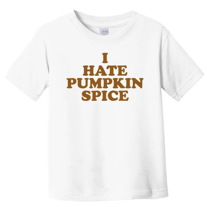 I Hate Pumpkin Spice Funny Toddler T-Shirt