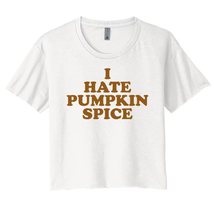 I Hate Pumpkin Spice Funny Women's Crop Top Tee