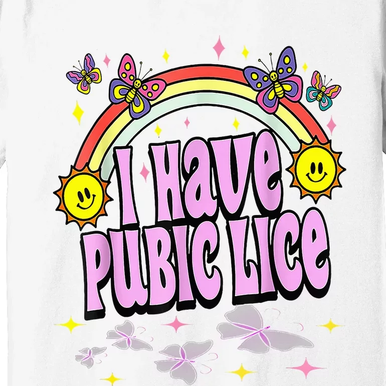 I Have Pubic Lice Funny Retro Offensive Inappropriate Premium T-Shirt