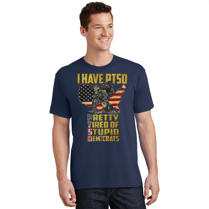 I Have PTSD Pretty Tired Of Stupid Democrats T-Shirt