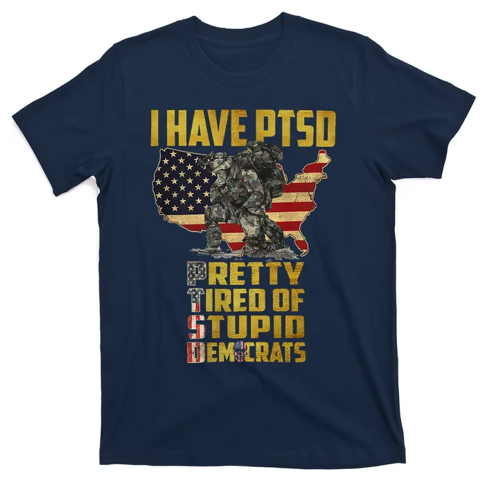 I Have PTSD Pretty Tired Of Stupid Democrats T-Shirt