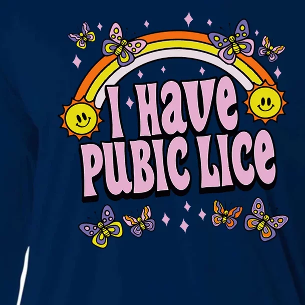 I Have Pubic Lice Funny Sarcastic Rainbow Cooling Performance Long Sleeve Crew