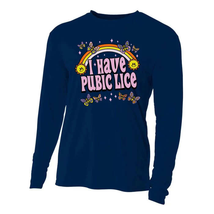 I Have Pubic Lice Funny Sarcastic Rainbow Cooling Performance Long Sleeve Crew