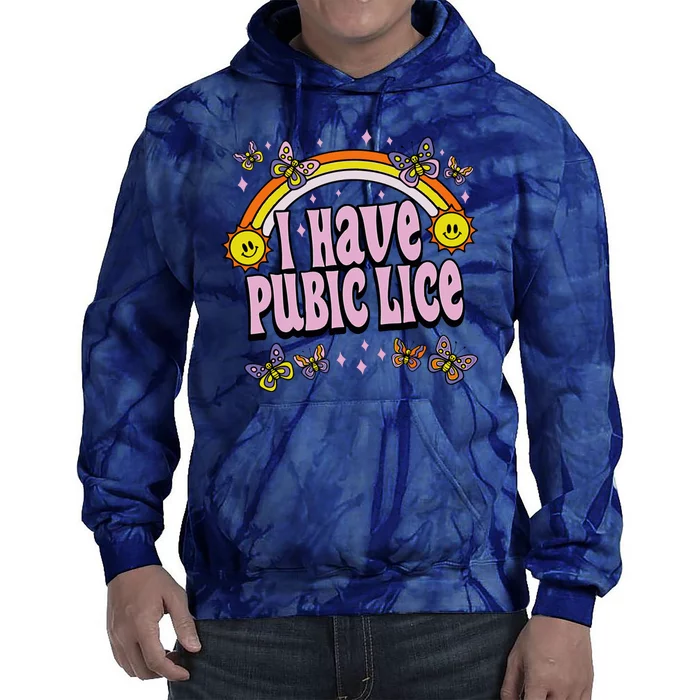 I Have Pubic Lice Funny Sarcastic Rainbow Tie Dye Hoodie