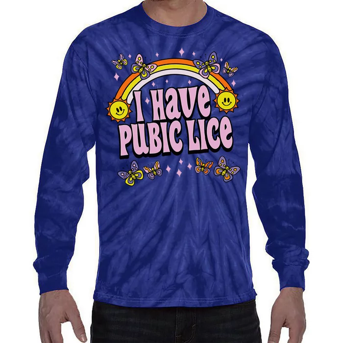 I Have Pubic Lice Funny Sarcastic Rainbow Tie-Dye Long Sleeve Shirt