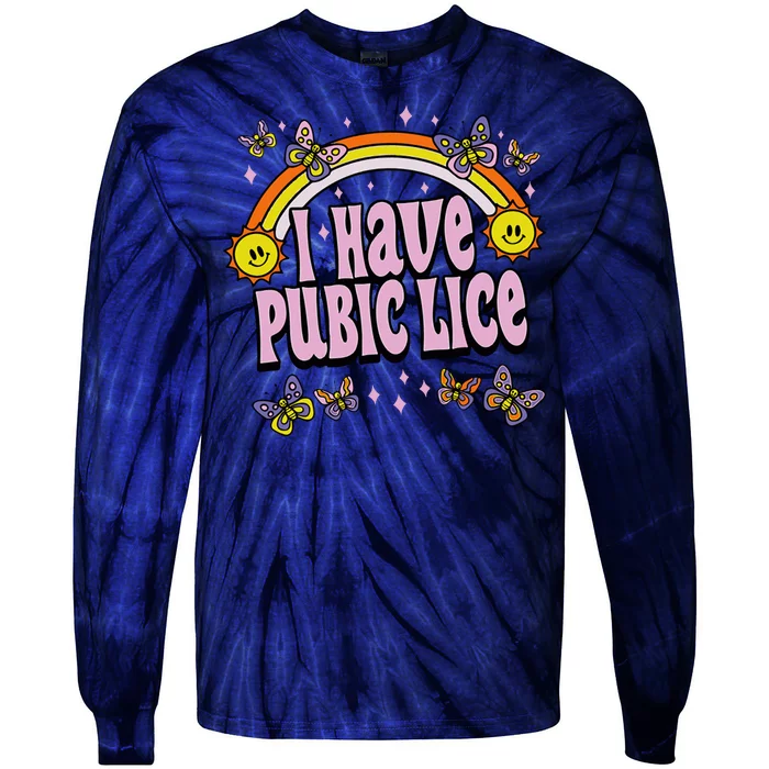 I Have Pubic Lice Funny Sarcastic Rainbow Tie-Dye Long Sleeve Shirt