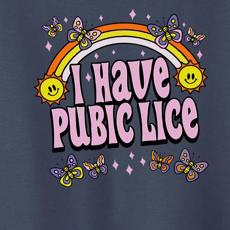 I Have Pubic Lice Funny Sarcastic Rainbow Toddler T-Shirt