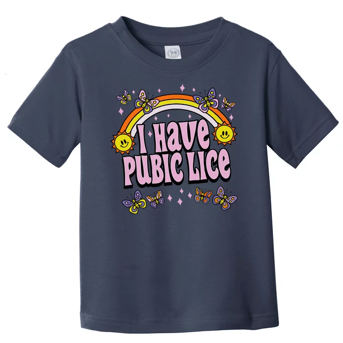 I Have Pubic Lice Funny Sarcastic Rainbow Toddler T-Shirt