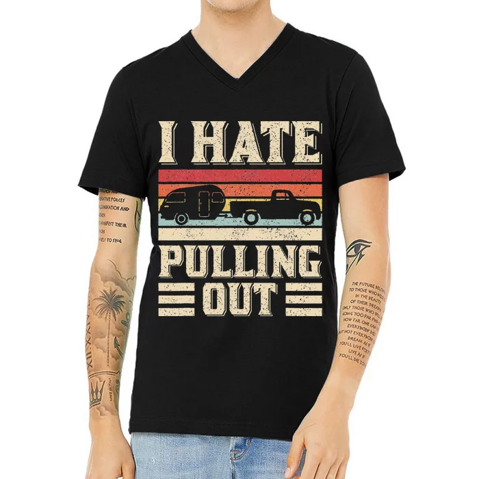 I Hate Pulling Out Funny Camping Trailer Retro Travel Camper V-Neck T-Shirt