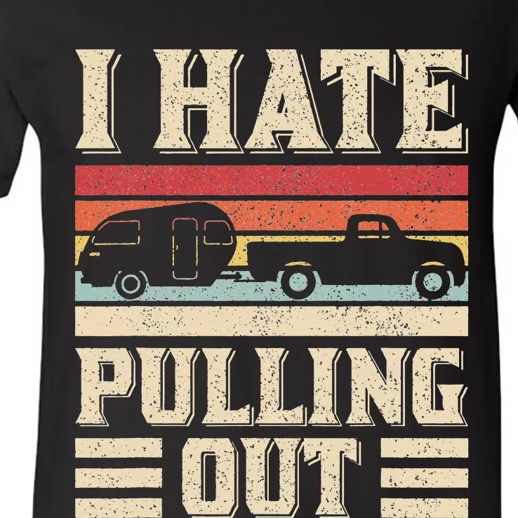 I Hate Pulling Out Funny Camping Trailer Retro Travel Camper V-Neck T-Shirt