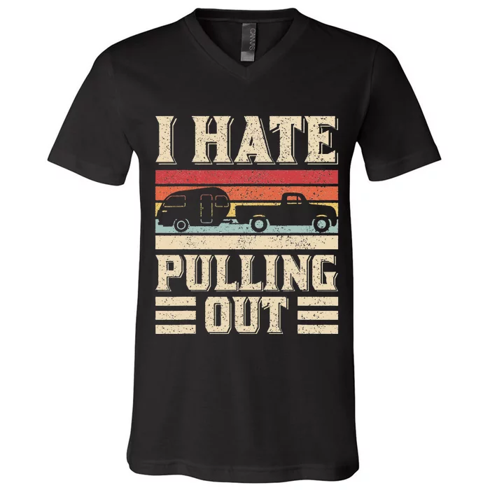 I Hate Pulling Out Funny Camping Trailer Retro Travel Camper V-Neck T-Shirt