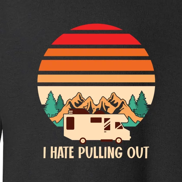 I Hate Pulling Out Retro Camping Travel RV Toddler Sweatshirt