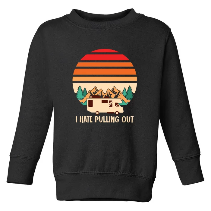 I Hate Pulling Out Retro Camping Travel RV Toddler Sweatshirt