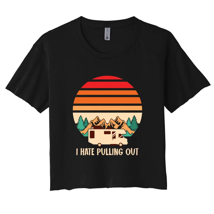 I Hate Pulling Out Retro Camping Travel RV Women's Crop Top Tee