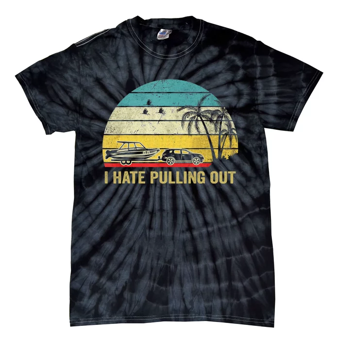 I Hate Pulling Out Retro Boating Boat Captain Tie-Dye T-Shirt