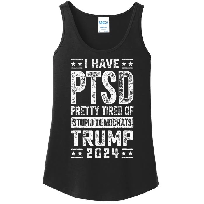 I Have Ptsd Pretty Tired Of Stupid Democrats Trump 2024 Ladies Essential Tank