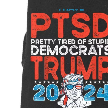 I Have Ptsd Pretty Tired Of Stupid Democrats Trump 2024 Doggie 3-End Fleece Hoodie