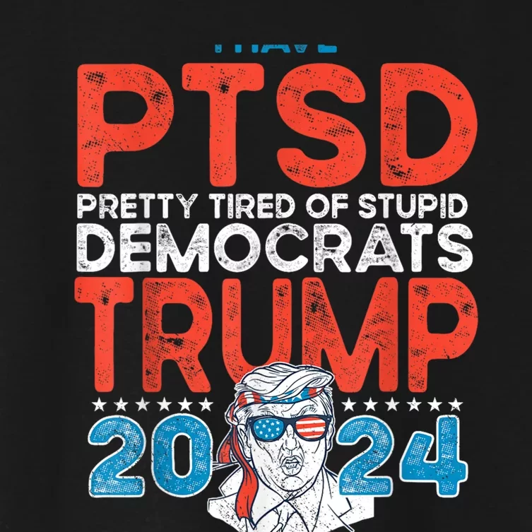 I Have Ptsd Pretty Tired Of Stupid Democrats Trump 2024 Women's Crop Top Tee