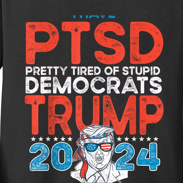 I Have Ptsd Pretty Tired Of Stupid Democrats Trump 2024 Kids Long Sleeve Shirt