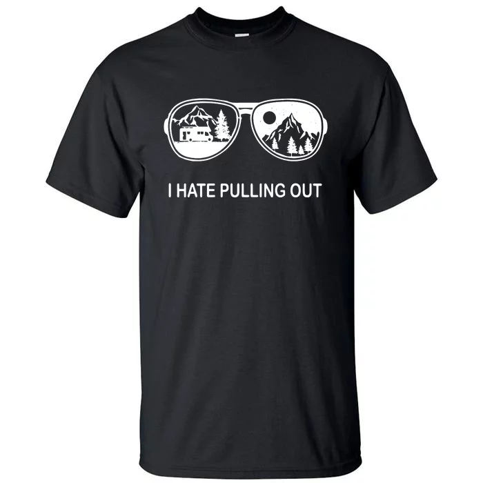 I Hate Pulling Out Glasses Funny Camping Trailer Gift Tall T-Shirt