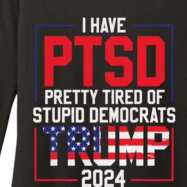 I Have Ptsd Pretty Tired Of Stupid Democrats Trump 2024 Womens CVC Long Sleeve Shirt