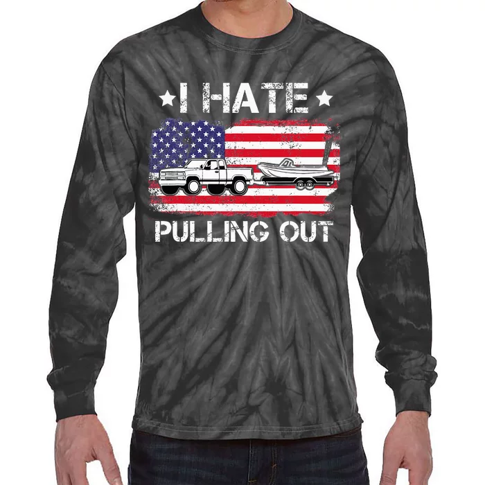 I Hate Pulling Out Funny Boating Fishing Usa Flag Tie-Dye Long Sleeve Shirt