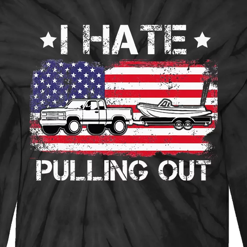 I Hate Pulling Out Funny Boating Fishing Usa Flag Tie-Dye Long Sleeve Shirt