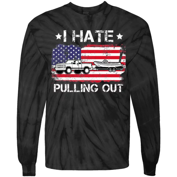 I Hate Pulling Out Funny Boating Fishing Usa Flag Tie-Dye Long Sleeve Shirt