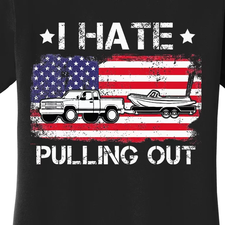 I Hate Pulling Out Funny Boating Fishing Usa Flag Women's T-Shirt