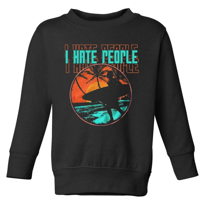 I Hate People Surfing Waves Ocean Surfboard Surfer Toddler Sweatshirt