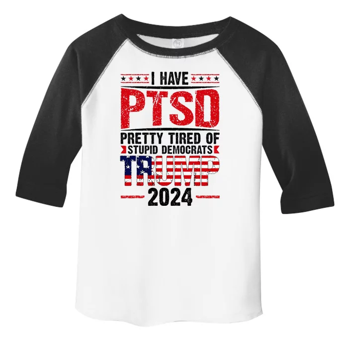 I Have Ptsd Pretty Tired Of Stupid Democrats Trump 2024 Toddler Fine Jersey T-Shirt