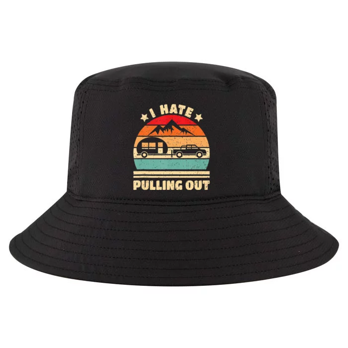 I Hate Pulling Out Funny Camping Trailer Retro Cool Comfort Performance Bucket Hat