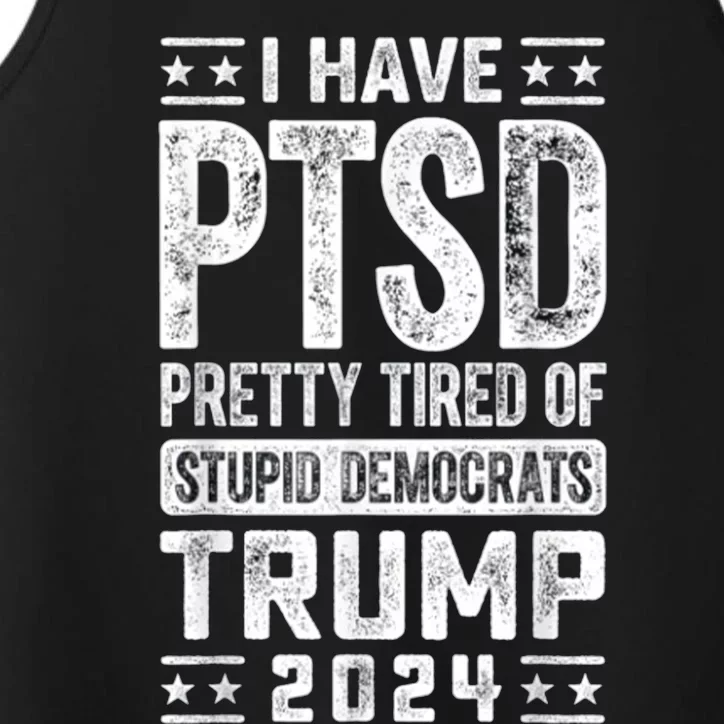 I Have Ptsd Pretty Tired Of Stupid Democrats Trump 2024 Performance Tank