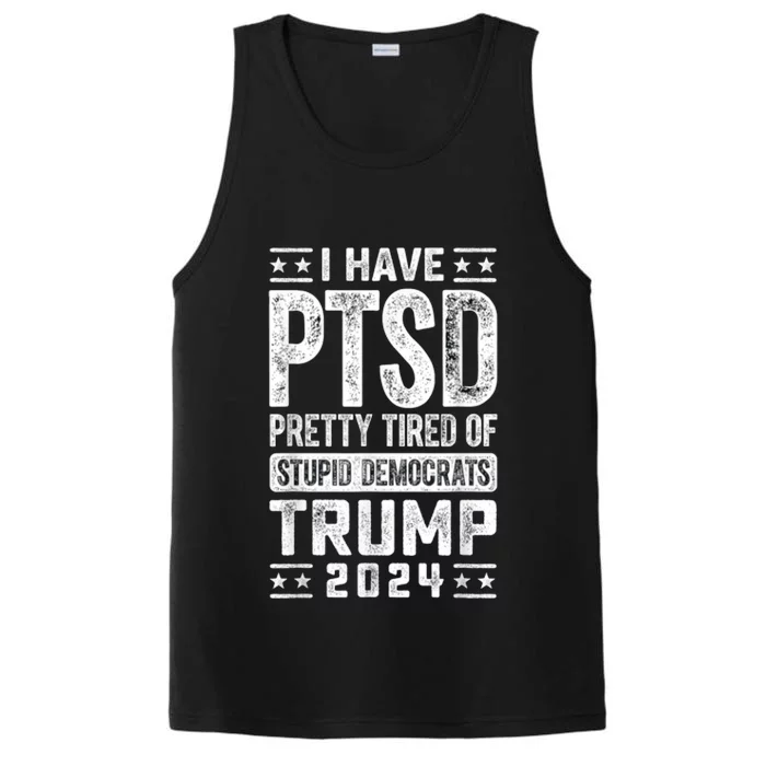 I Have Ptsd Pretty Tired Of Stupid Democrats Trump 2024 Performance Tank