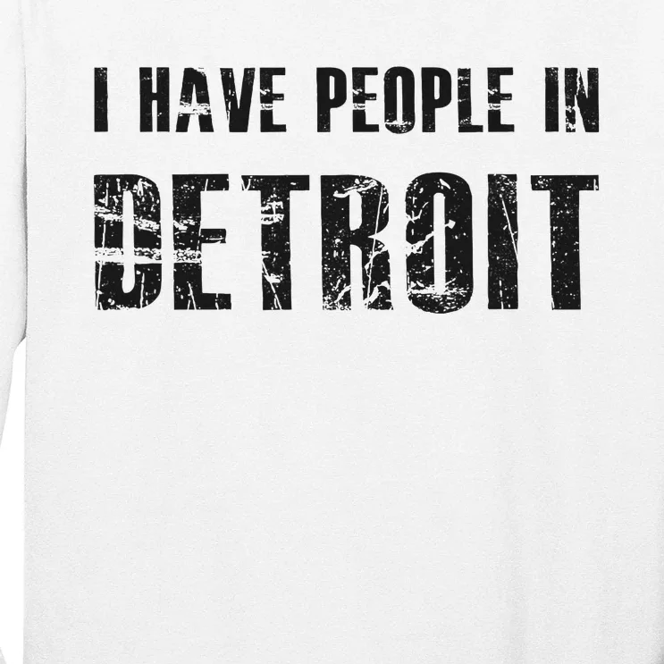 I Have People In Detroit City Michigan State Long Sleeve Shirt