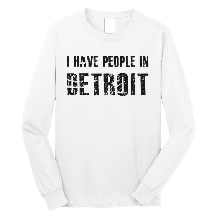 I Have People In Detroit City Michigan State Long Sleeve Shirt