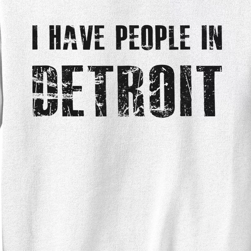 I Have People In Detroit City Michigan State Sweatshirt